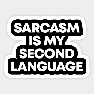 Sarcasm Is My Second Language - Funny Sarcastic Sticker